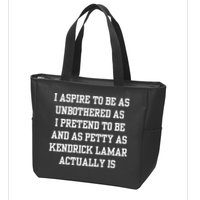 I Aspire To Be As Unbothered As I Pretend To Be And As Kendrick Lamar A Zip Tote Bag