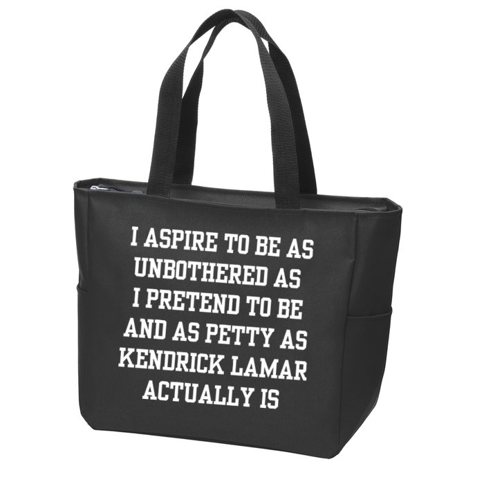 I Aspire To Be As Unbothered As I Pretend To Be And As Kendrick Lamar A Zip Tote Bag