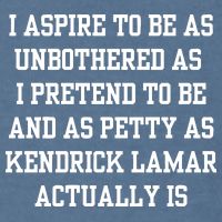 I Aspire To Be As Unbothered As I Pretend To Be And As Kendrick Lamar A Garment-Dyed Sweatshirt