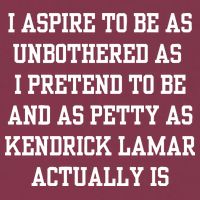 I Aspire To Be As Unbothered As I Pretend To Be And As Kendrick Lamar A 16oz Travel Tumbler