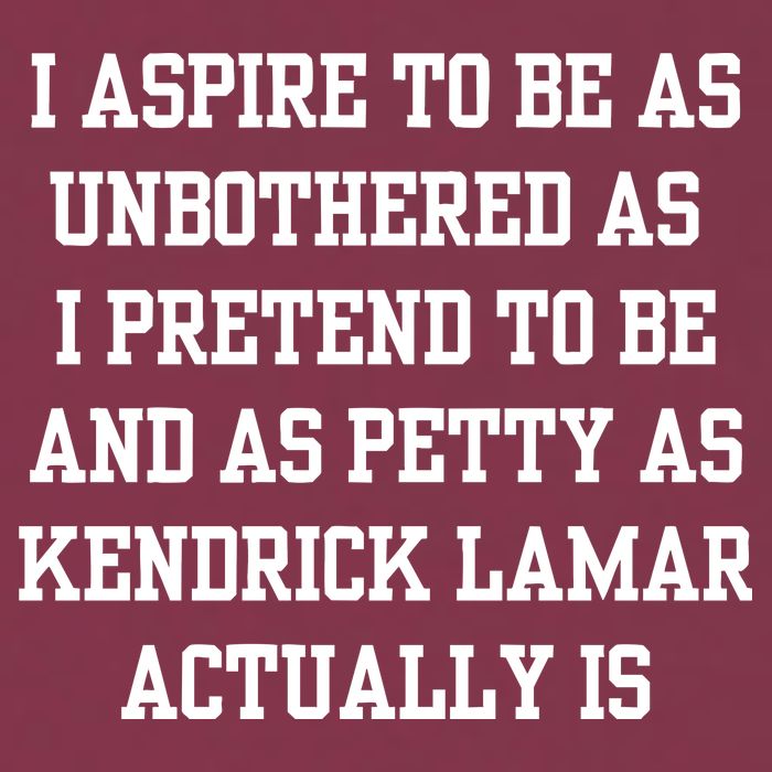I Aspire To Be As Unbothered As I Pretend To Be And As Kendrick Lamar A 16oz Travel Tumbler