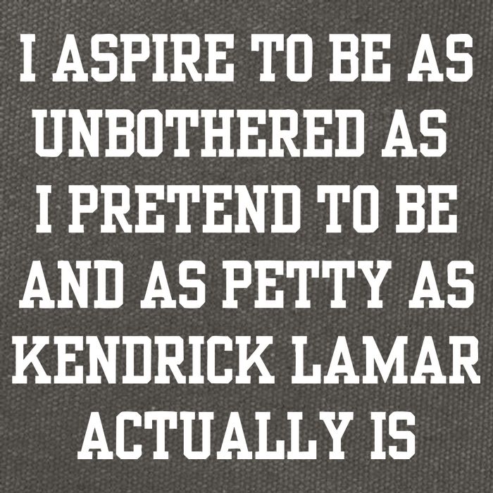 I Aspire To Be As Unbothered As I Pretend To Be And As Kendrick Lamar A Cotton Canvas Backpack