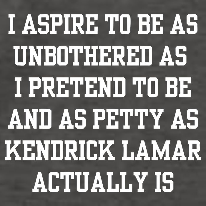 I Aspire To Be As Unbothered As I Pretend To Be And As Kendrick Lamar A Vector Backpack