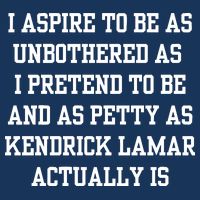 I Aspire To Be As Unbothered As I Pretend To Be And As Kendrick Lamar A Infant Baby Jersey Bodysuit