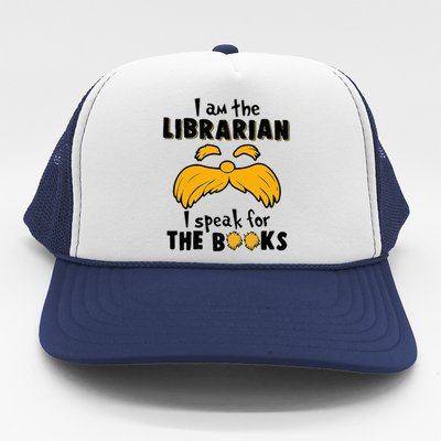 I Am The Librarian I Speak For The Books Trucker Hat