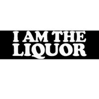 I Am The Liquor Bumper Sticker