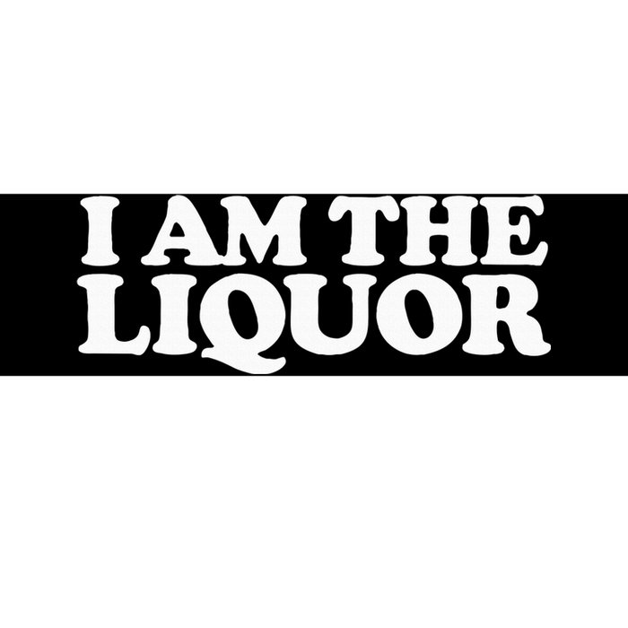 I Am The Liquor Bumper Sticker