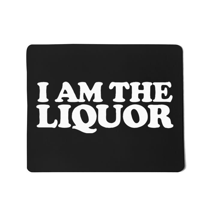 I Am The Liquor Mousepad