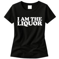 I Am The Liquor Womens T-Shirt