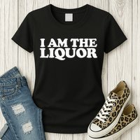 I Am The Liquor Womens T-Shirt
