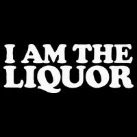 I Am The Liquor Womens T-Shirt