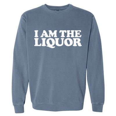 I Am The Liquor Garment-Dyed Sweatshirt