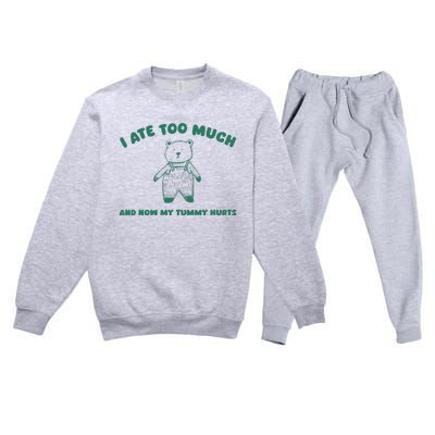 I Ate Too Much And My Tummy Hurts Premium Crewneck Sweatsuit Set