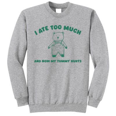 I Ate Too Much And My Tummy Hurts Tall Sweatshirt