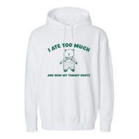 I Ate Too Much And My Tummy Hurts Garment-Dyed Fleece Hoodie