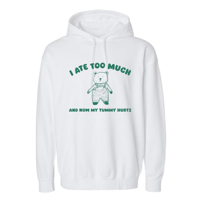 I Ate Too Much And My Tummy Hurts Garment-Dyed Fleece Hoodie