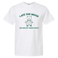 I Ate Too Much And My Tummy Hurts Garment-Dyed Heavyweight T-Shirt