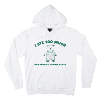 I Ate Too Much And My Tummy Hurts Hoodie