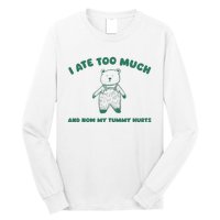 I Ate Too Much And My Tummy Hurts Long Sleeve Shirt