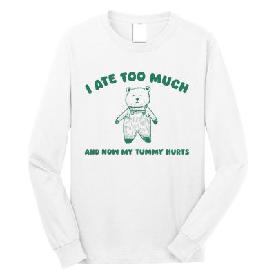 I Ate Too Much And My Tummy Hurts Long Sleeve Shirt