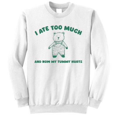 I Ate Too Much And My Tummy Hurts Sweatshirt