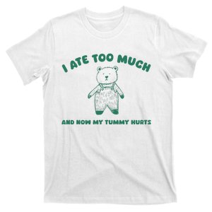 I Ate Too Much And My Tummy Hurts T-Shirt