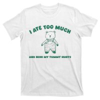 I Ate Too Much And My Tummy Hurts T-Shirt