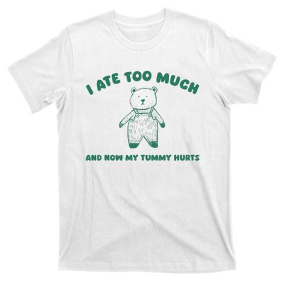 I Ate Too Much And My Tummy Hurts T-Shirt