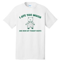 I Ate Too Much And My Tummy Hurts Tall T-Shirt