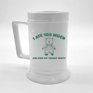 I Ate Too Much And My Tummy Hurts Beer Stein