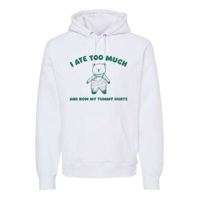 I Ate Too Much And My Tummy Hurts Premium Hoodie