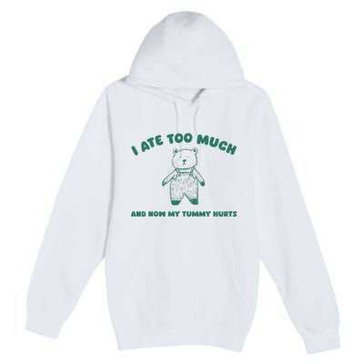 I Ate Too Much And My Tummy Hurts Premium Pullover Hoodie