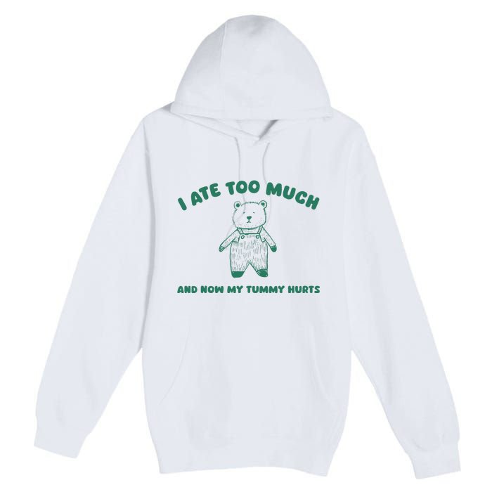 I Ate Too Much And My Tummy Hurts Premium Pullover Hoodie