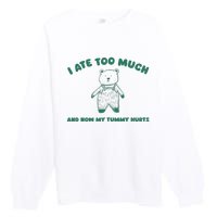 I Ate Too Much And My Tummy Hurts Premium Crewneck Sweatshirt