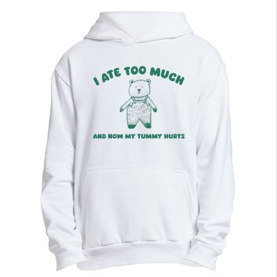 I Ate Too Much And My Tummy Hurts Urban Pullover Hoodie