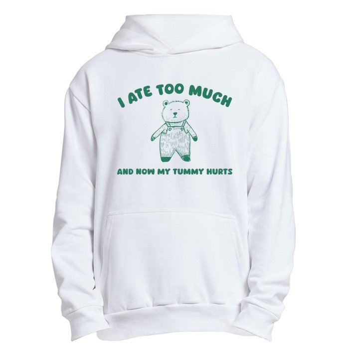 I Ate Too Much And My Tummy Hurts Urban Pullover Hoodie