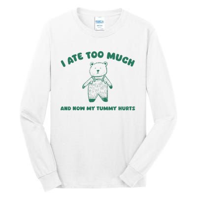 I Ate Too Much And My Tummy Hurts Tall Long Sleeve T-Shirt