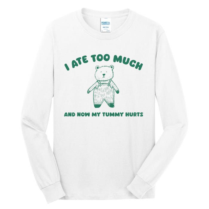 I Ate Too Much And My Tummy Hurts Tall Long Sleeve T-Shirt