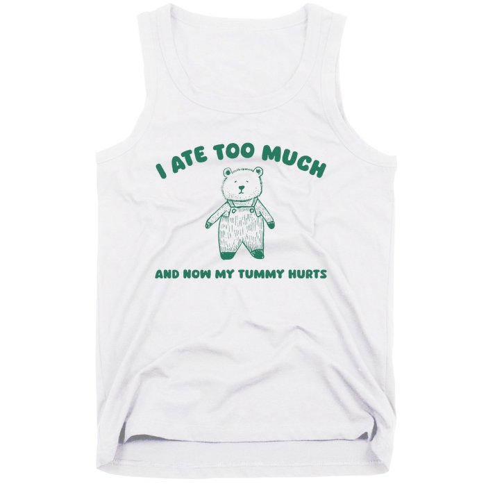 I Ate Too Much And My Tummy Hurts Tank Top