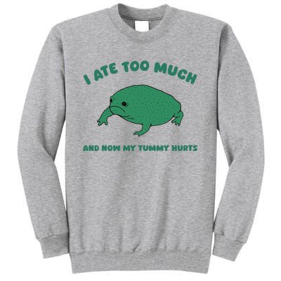 I Ate Too Much And My Tummy Hurts Tall Sweatshirt