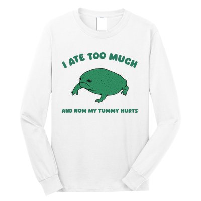 I Ate Too Much And My Tummy Hurts Long Sleeve Shirt