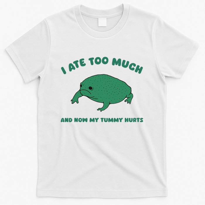 I Ate Too Much And My Tummy Hurts T-Shirt