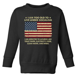 I Am Too Old To Live Under Socialism I Am Addicted Toddler Sweatshirt