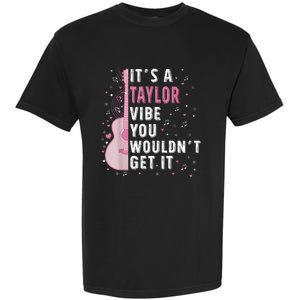 ItS A Taylor Vibe You WouldnT Get It Garment-Dyed Heavyweight T-Shirt