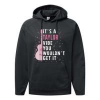 ItS A Taylor Vibe You WouldnT Get It Performance Fleece Hoodie