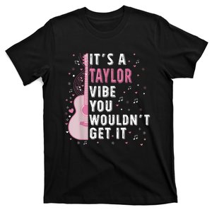 ItS A Taylor Vibe You WouldnT Get It T-Shirt