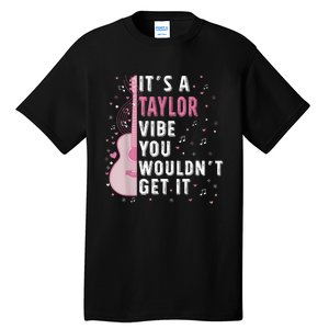 ItS A Taylor Vibe You WouldnT Get It Tall T-Shirt