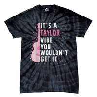 ItS A Taylor Vibe You WouldnT Get It Tie-Dye T-Shirt