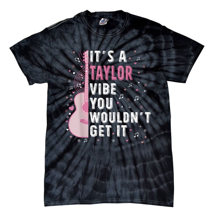 ItS A Taylor Vibe You WouldnT Get It Tie-Dye T-Shirt