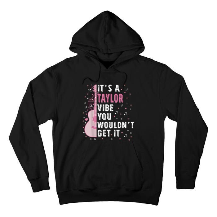 ItS A Taylor Vibe You WouldnT Get It Tall Hoodie